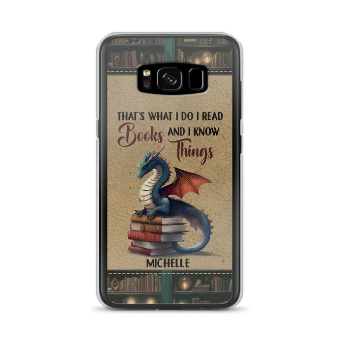 Custom Personalized Book Dragon Phone Case - Gift Idea For Book Lovers - That's What I Do I Read Books And I Know Things - Case For iPhone/ Samsung