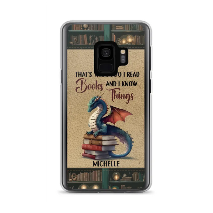 Custom Personalized Book Dragon Phone Case - Gift Idea For Book Lovers - That's What I Do I Read Books And I Know Things - Case For iPhone/ Samsung