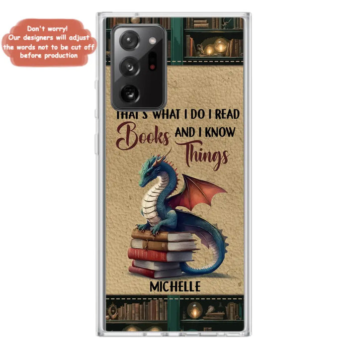 Custom Personalized Book Dragon Phone Case - Gift Idea For Book Lovers - That's What I Do I Read Books And I Know Things - Case For iPhone/ Samsung