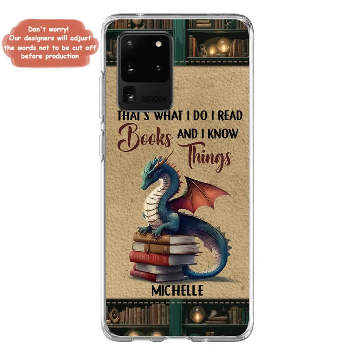 Custom Personalized Book Dragon Phone Case - Gift Idea For Book Lovers - That's What I Do I Read Books And I Know Things - Case For iPhone/ Samsung