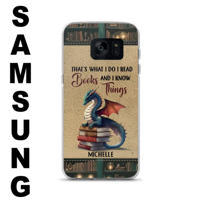 Custom Personalized Book Dragon Phone Case - Gift Idea For Book Lovers - That's What I Do I Read Books And I Know Things - Case For iPhone/ Samsung