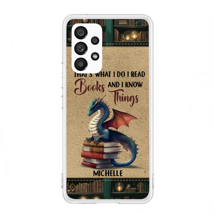 Custom Personalized Book Dragon Phone Case - Gift Idea For Book Lovers - That's What I Do I Read Books And I Know Things - Case For iPhone/ Samsung