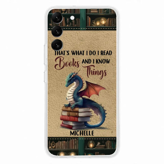 Custom Personalized Book Dragon Phone Case - Gift Idea For Book Lovers - That's What I Do I Read Books And I Know Things - Case For iPhone/ Samsung