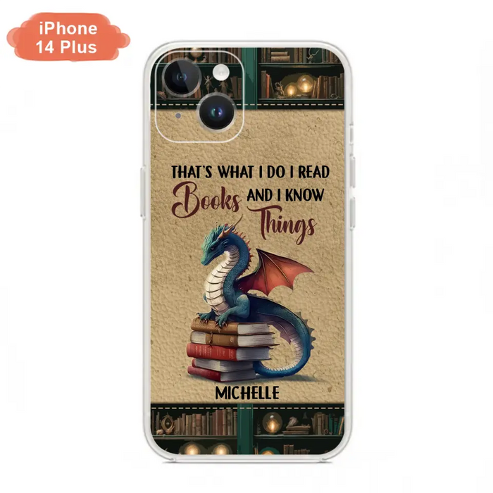 Custom Personalized Book Dragon Phone Case - Gift Idea For Book Lovers - That's What I Do I Read Books And I Know Things - Case For iPhone/ Samsung