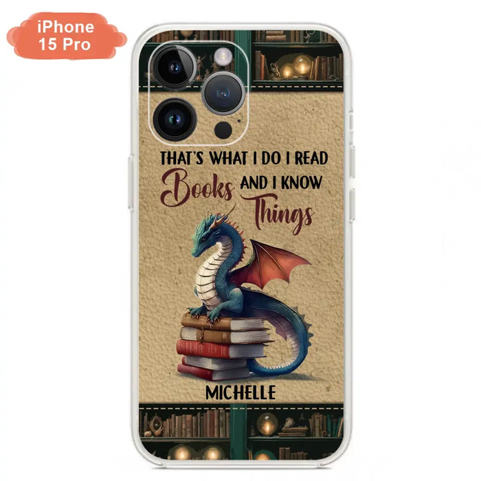 Custom Personalized Book Dragon Phone Case - Gift Idea For Book Lovers - That's What I Do I Read Books And I Know Things - Case For iPhone/ Samsung