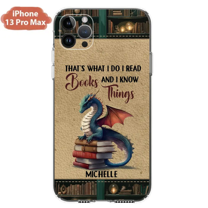 Custom Personalized Book Dragon Phone Case - Gift Idea For Book Lovers - That's What I Do I Read Books And I Know Things - Case For iPhone/ Samsung