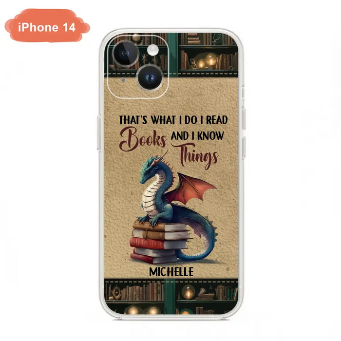 Custom Personalized Book Dragon Phone Case - Gift Idea For Book Lovers - That's What I Do I Read Books And I Know Things - Case For iPhone/ Samsung