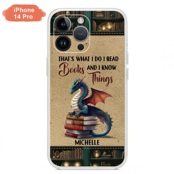 Custom Personalized Book Dragon Phone Case - Gift Idea For Book Lovers - That's What I Do I Read Books And I Know Things - Case For iPhone/ Samsung