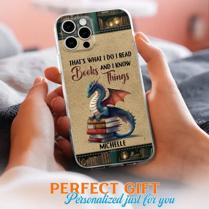 Custom Personalized Book Dragon Phone Case - Gift Idea For Book Lovers - That's What I Do I Read Books And I Know Things - Case For iPhone/ Samsung