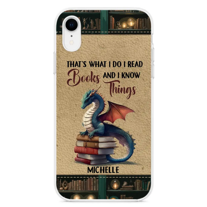 Custom Personalized Book Dragon Phone Case - Gift Idea For Book Lovers - That's What I Do I Read Books And I Know Things - Case For iPhone/ Samsung