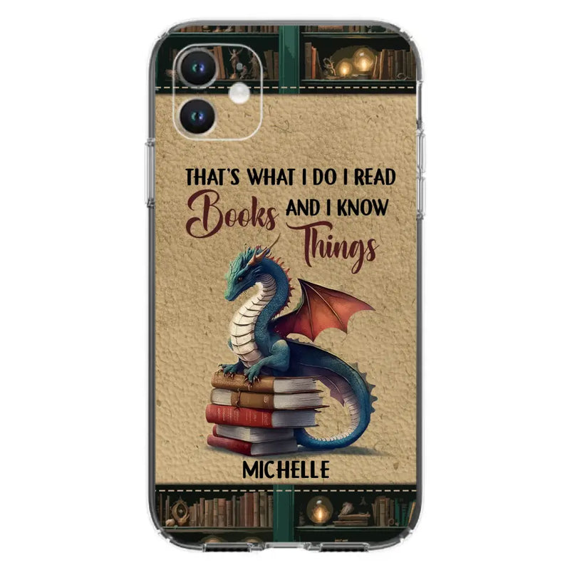 Custom Personalized Book Dragon Phone Case - Gift Idea For Book Lovers - That's What I Do I Read Books And I Know Things - Case For iPhone/ Samsung