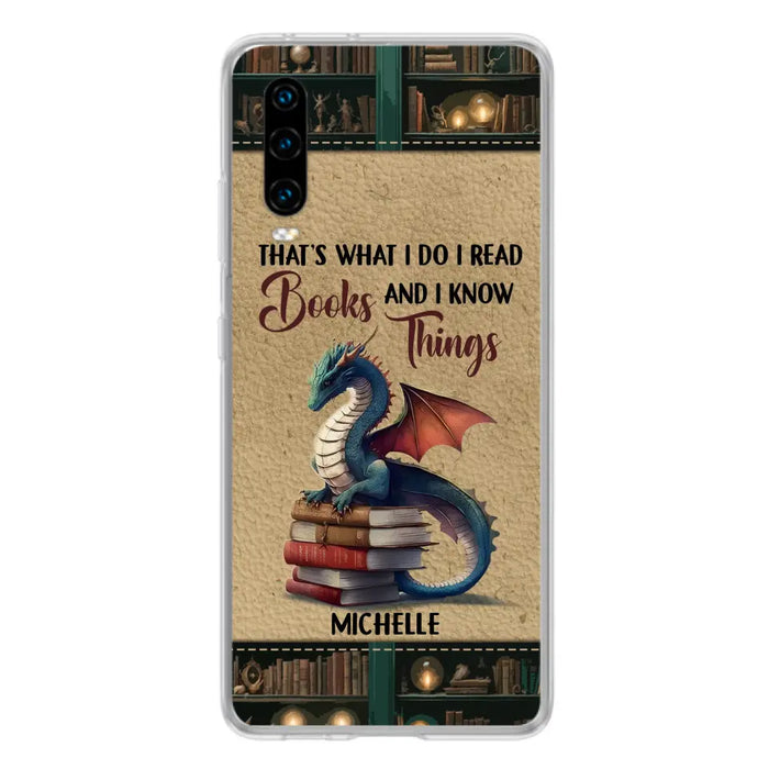 Custom Personalized Book Dragon Phone Case - Gift Idea For Book Lovers - That's What I Do I Read Books And I Know Things - Case For Xiaomi/ Oppo/ Huawei