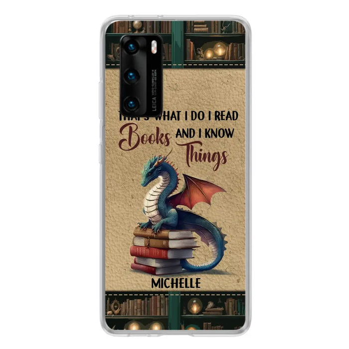 Custom Personalized Book Dragon Phone Case - Gift Idea For Book Lovers - That's What I Do I Read Books And I Know Things - Case For Xiaomi/ Oppo/ Huawei