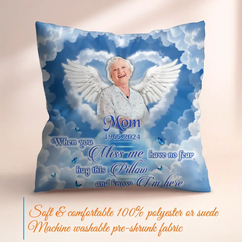 Personalized Memorial Pillow Cover - Memorial Gift Idea - Upload Mom/Dad Photo - When You Miss Me Have No Fear Hug This Pillow And Know I'm Here