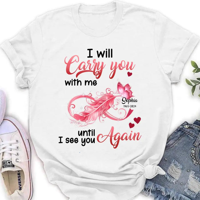 Custom Personalized Memorial Butterfly Infinity Shirt/ Hoodie - Memorial Gift Idea For Family Member - I Will Carry You With Me Until I See You Again