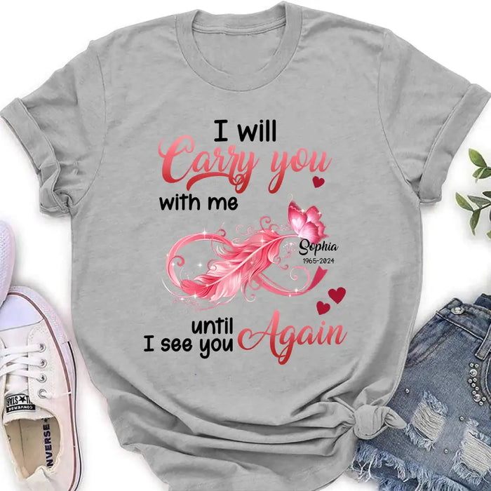 Custom Personalized Memorial Butterfly Infinity Shirt/ Hoodie - Memorial Gift Idea For Family Member - I Will Carry You With Me Until I See You Again