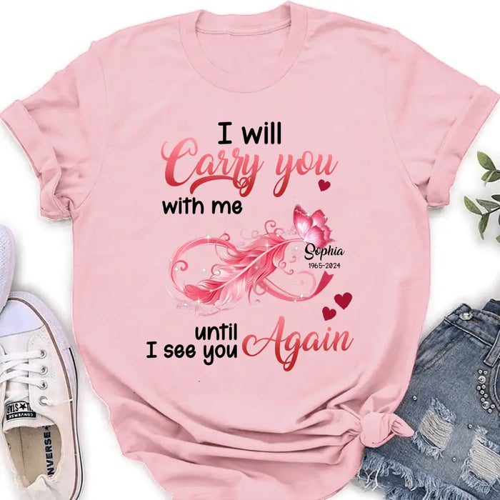 Custom Personalized Memorial Butterfly Infinity Shirt/ Hoodie - Memorial Gift Idea For Family Member - I Will Carry You With Me Until I See You Again