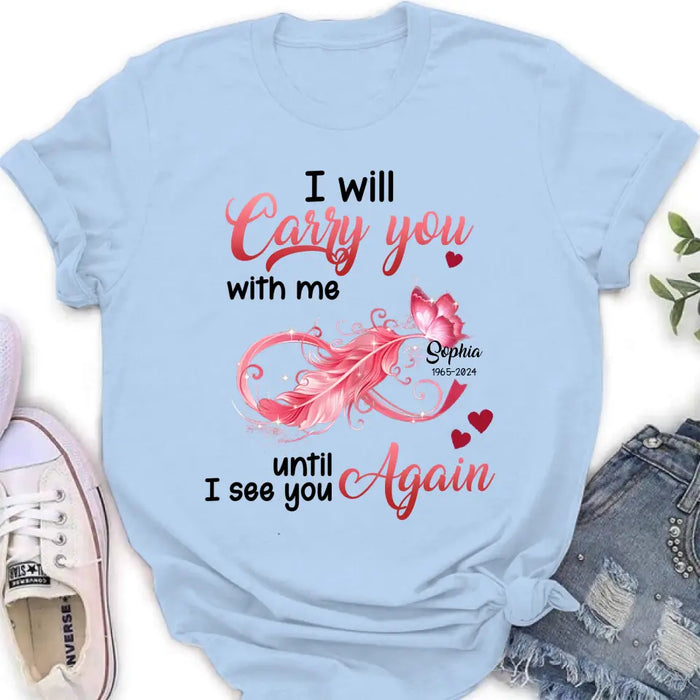 Custom Personalized Memorial Butterfly Infinity Shirt/ Hoodie - Memorial Gift Idea For Family Member - I Will Carry You With Me Until I See You Again