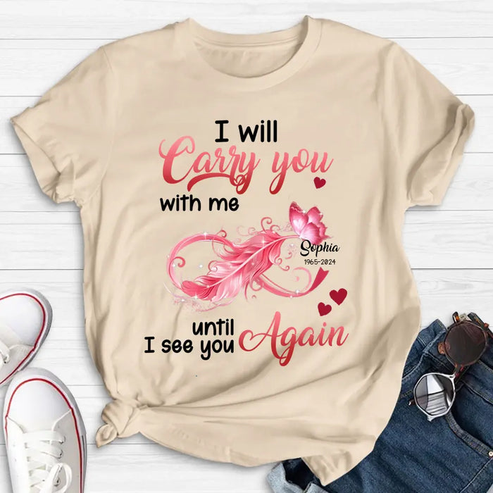 Custom Personalized Memorial Butterfly Infinity Shirt/ Hoodie - Memorial Gift Idea For Family Member - I Will Carry You With Me Until I See You Again