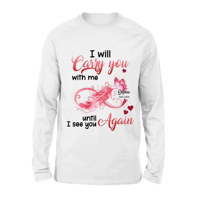 Custom Personalized Memorial Butterfly Infinity Shirt/ Hoodie - Memorial Gift Idea For Family Member - I Will Carry You With Me Until I See You Again