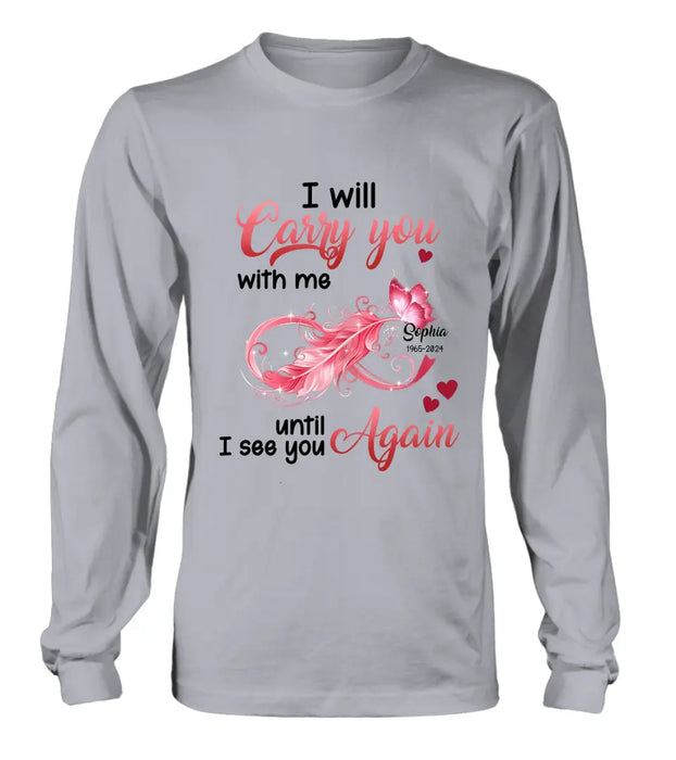 Custom Personalized Memorial Butterfly Infinity Shirt/ Hoodie - Memorial Gift Idea For Family Member - I Will Carry You With Me Until I See You Again