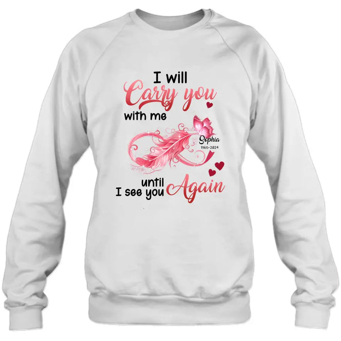 Custom Personalized Memorial Butterfly Infinity Shirt/ Hoodie - Memorial Gift Idea For Family Member - I Will Carry You With Me Until I See You Again