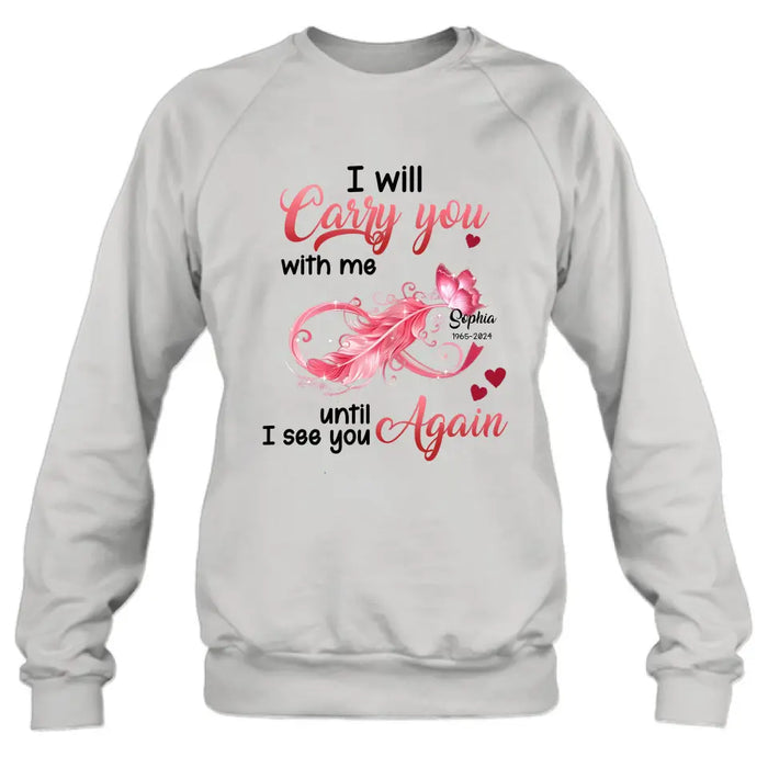 Custom Personalized Memorial Butterfly Infinity Shirt/ Hoodie - Memorial Gift Idea For Family Member - I Will Carry You With Me Until I See You Again