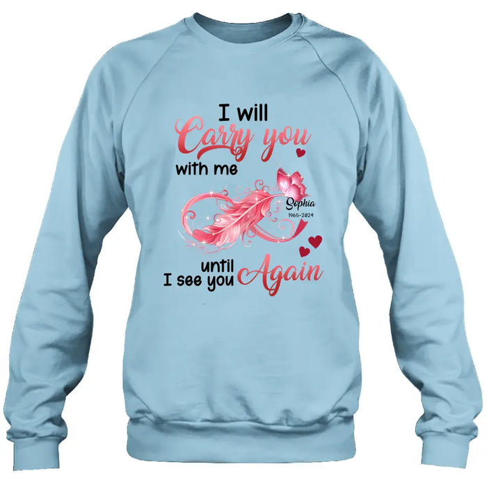 Custom Personalized Memorial Butterfly Infinity Shirt/ Hoodie - Memorial Gift Idea For Family Member - I Will Carry You With Me Until I See You Again