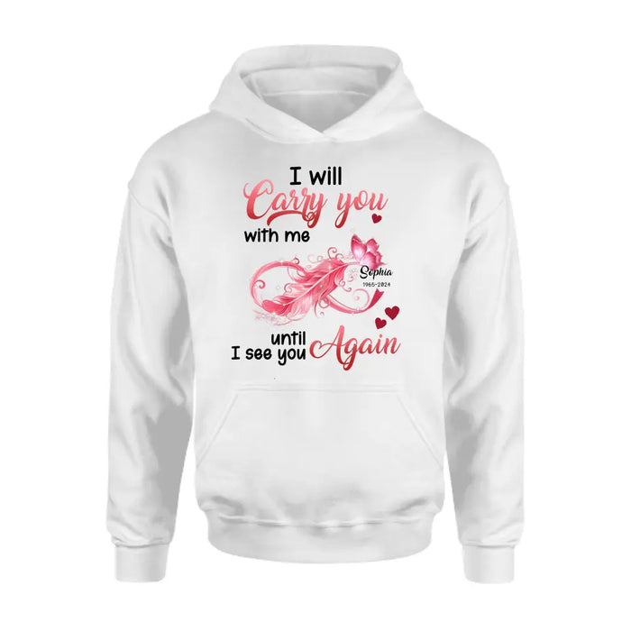 Custom Personalized Memorial Butterfly Infinity Shirt/ Hoodie - Memorial Gift Idea For Family Member - I Will Carry You With Me Until I See You Again