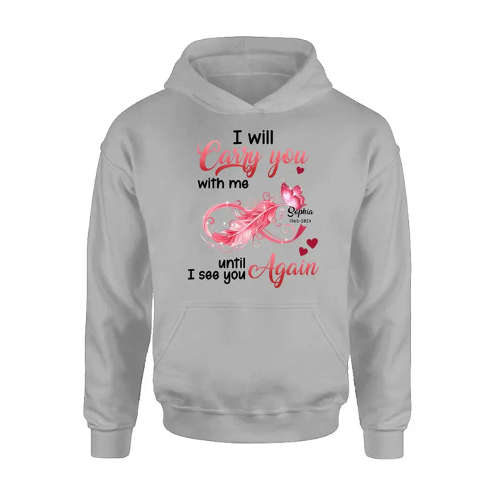 Custom Personalized Memorial Butterfly Infinity Shirt/ Hoodie - Memorial Gift Idea For Family Member - I Will Carry You With Me Until I See You Again