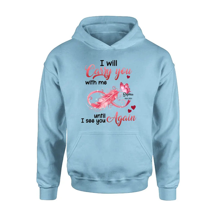 Custom Personalized Memorial Butterfly Infinity Shirt/ Hoodie - Memorial Gift Idea For Family Member - I Will Carry You With Me Until I See You Again