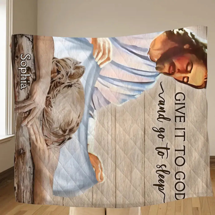 Custom Personalized Give It To God And Go To Sleep Quilt/ Fleece Throw Blanket - Gift For Christian, Bedroom Decor, Religious Home Decor