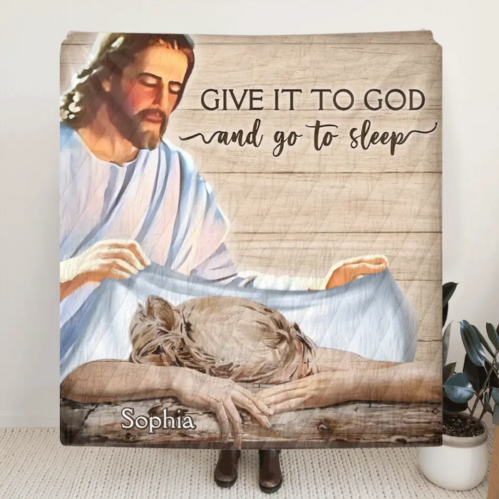 Custom Personalized Give It To God And Go To Sleep Quilt/ Fleece Throw Blanket - Gift For Christian, Bedroom Decor, Religious Home Decor