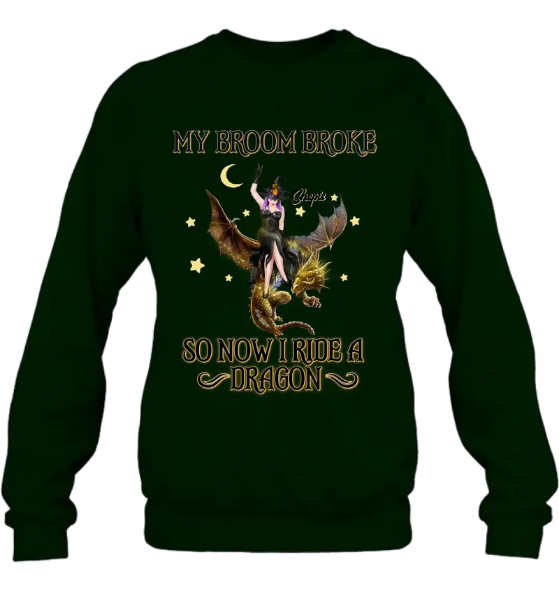 Personalized Witch Dragon T-Shirt/Long Sleeve/Sweatshirt/Hoodie - My Broom Broke So Now I Ride A Dragon