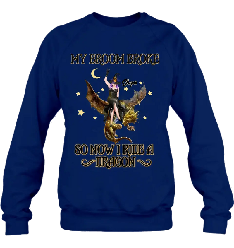 Personalized Witch Dragon T-Shirt/Long Sleeve/Sweatshirt/Hoodie - My Broom Broke So Now I Ride A Dragon