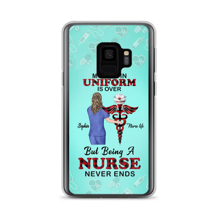 Custom Personalized Nurse iPhone/ Samsung Cases - Gift Idea For Nurse/ Birthday/ Friend - My Time In Uniform Is Over But Beings A Nurse Never Ends