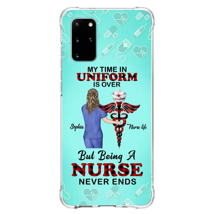 Custom Personalized Nurse iPhone/ Samsung Cases - Gift Idea For Nurse/ Birthday/ Friend - My Time In Uniform Is Over But Beings A Nurse Never Ends