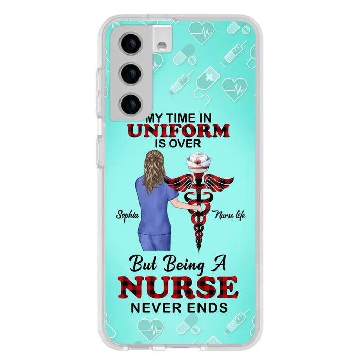 Custom Personalized Nurse iPhone/ Samsung Cases - Gift Idea For Nurse/ Birthday/ Friend - My Time In Uniform Is Over But Beings A Nurse Never Ends