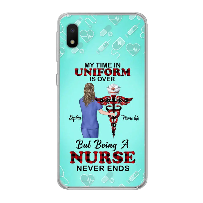 Custom Personalized Nurse iPhone/ Samsung Cases - Gift Idea For Nurse/ Birthday/ Friend - My Time In Uniform Is Over But Beings A Nurse Never Ends