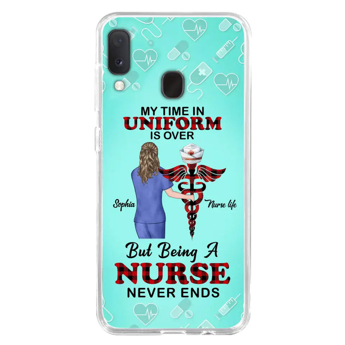 Custom Personalized Nurse iPhone/ Samsung Cases - Gift Idea For Nurse/ Birthday/ Friend - My Time In Uniform Is Over But Beings A Nurse Never Ends