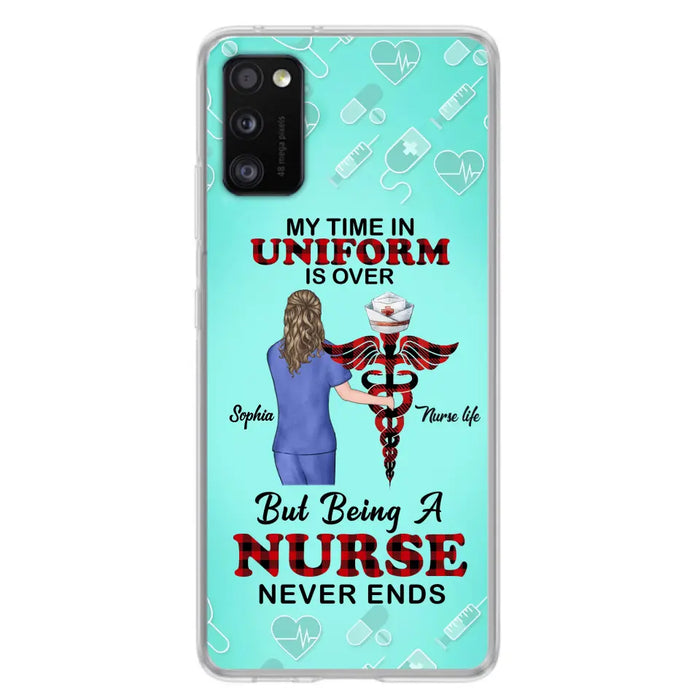 Custom Personalized Nurse iPhone/ Samsung Cases - Gift Idea For Nurse/ Birthday/ Friend - My Time In Uniform Is Over But Beings A Nurse Never Ends