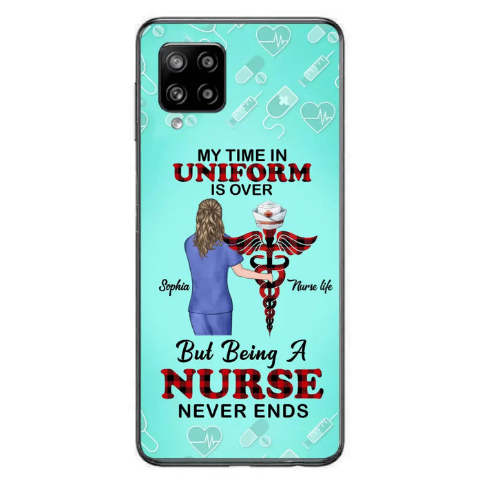 Custom Personalized Nurse iPhone/ Samsung Cases - Gift Idea For Nurse/ Birthday/ Friend - My Time In Uniform Is Over But Beings A Nurse Never Ends