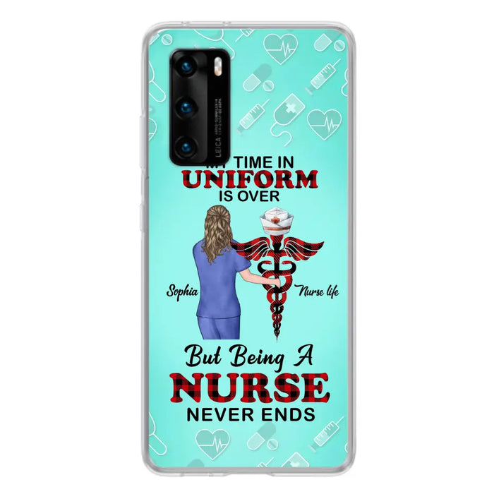 Custom Personalized Nurse Phone Cases For Xiaomi/ Oppo/ Huawei - Gift Idea For Nurse/ Birthday/ Friend - My Time In Uniform Is Over But Beings A Nurse Never Ends