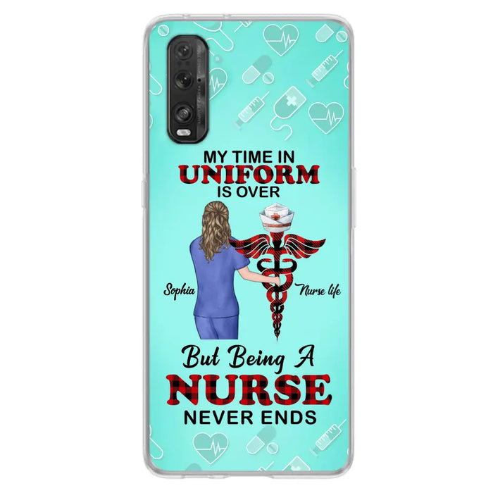 Custom Personalized Nurse Phone Cases For Xiaomi/ Oppo/ Huawei - Gift Idea For Nurse/ Birthday/ Friend - My Time In Uniform Is Over But Beings A Nurse Never Ends