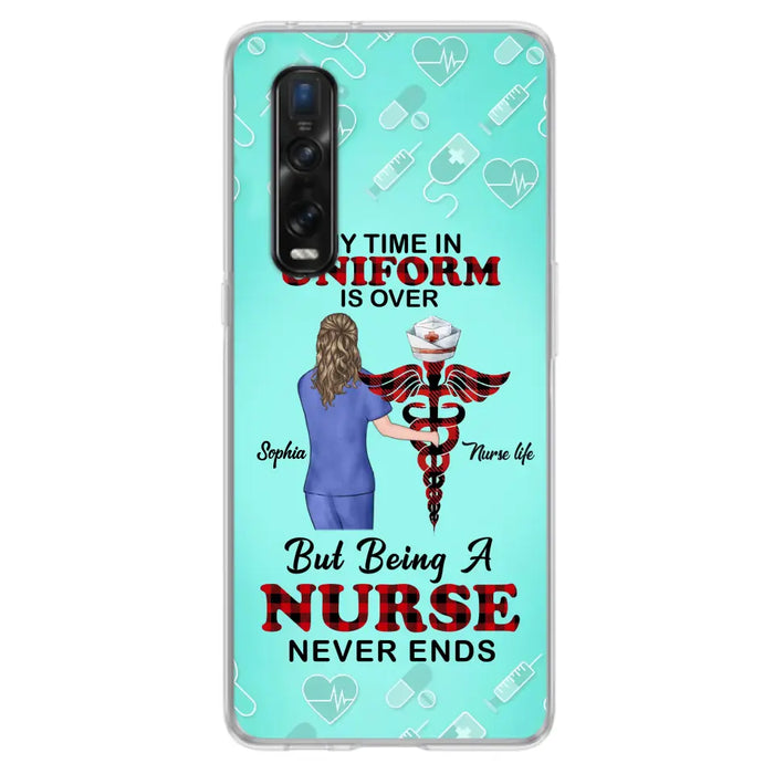 Custom Personalized Nurse Phone Cases For Xiaomi/ Oppo/ Huawei - Gift Idea For Nurse/ Birthday/ Friend - My Time In Uniform Is Over But Beings A Nurse Never Ends