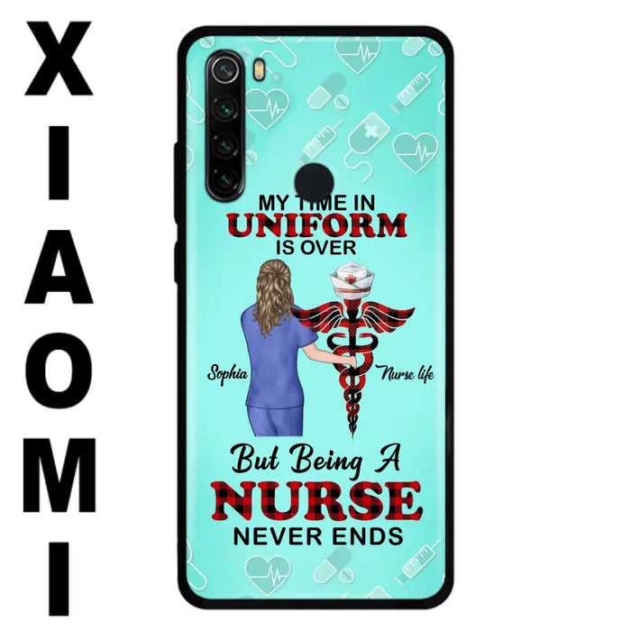 Custom Personalized Nurse Phone Cases For Xiaomi/ Oppo/ Huawei - Gift Idea For Nurse/ Birthday/ Friend - My Time In Uniform Is Over But Beings A Nurse Never Ends