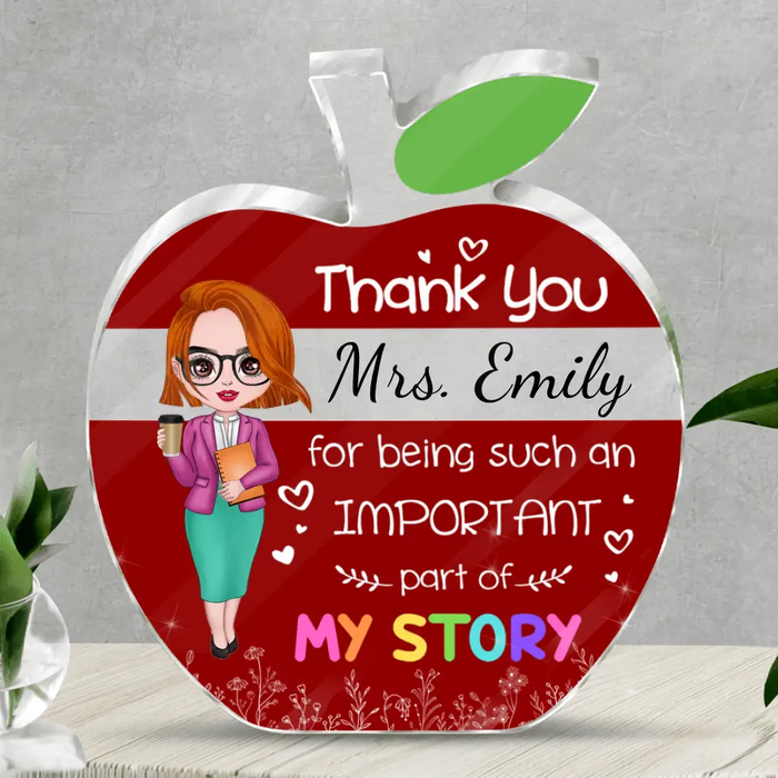 Custom Personalized Teacher Apple Shaped Acrylic Plaque - Birthday, School Leaving, Appreciation Gift For Teachers From Students - Thank You For Being Such An Important Part Of My Story