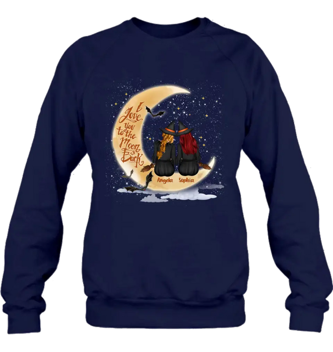 Custom Personalized Witches T-shirt/ Long Sleeve/ Sweatshirt/ Hoodie - Gift Idea For Friend - Memorial Gift - I Love You To The Moon & Back