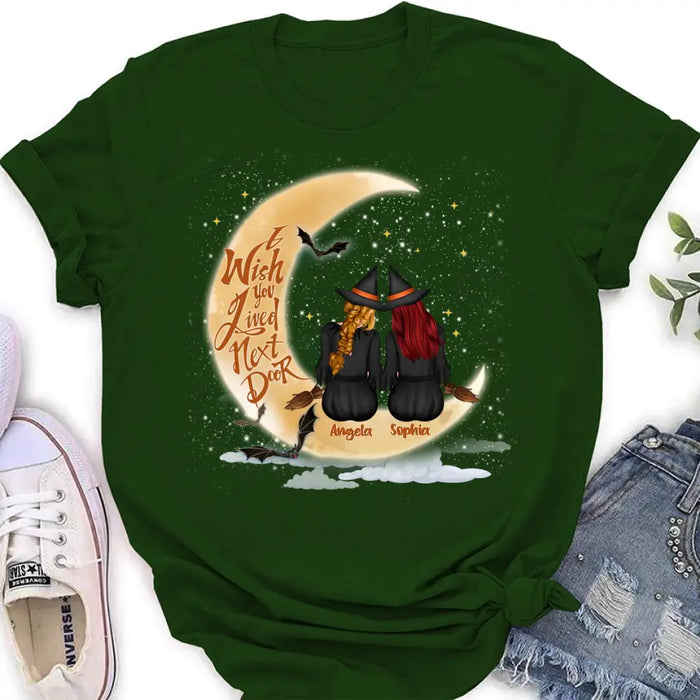 Custom Personalized Witches Besties T-shirt/ Long Sleeve/ Sweatshirt/ Hoodie - Gift Idea For Friends/ Sisters/ Besties - I Wish You Lived Next Door