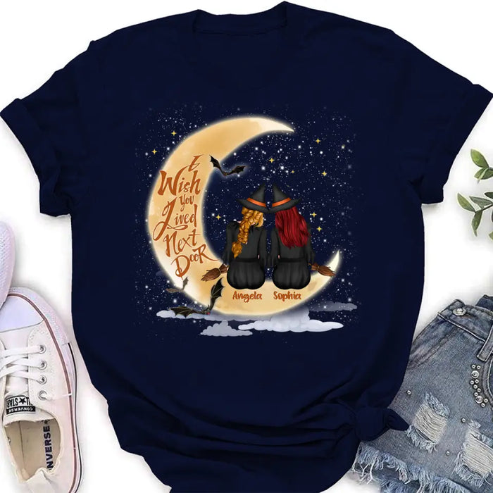 Custom Personalized Witches Besties T-shirt/ Long Sleeve/ Sweatshirt/ Hoodie - Gift Idea For Friends/ Sisters/ Besties - I Wish You Lived Next Door